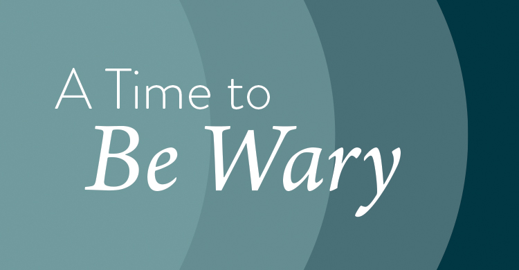 A Time To Be Wary Graphic