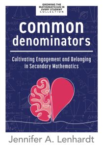 Common Denominators: Cultivating Engagement and Belonging in Secondary Mathematics
By Jennifer A. Lenhardt
Edited by Cathy Seeley and Jennifer Bay-Williams
A purple background with half of a red heart and half of a brain in the center of the page.