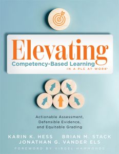 Elevating Competency-Based Learning in a PLC at Work®: Actionable Assessment, Defensible Evidence, and Equitable Grading by Karin K. Hess; Brian M. Stack; Jonathan G. Vander Els featuring wooden circles with four blue arrows and one orange arrow.
