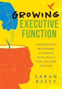 Growing Executive Function: Empowering Secondary Students With Skills for Lifelong Success
by Sarah Kesty; a blue hand planting a sprout into a human head silhouette with an orange bird flying overhead.