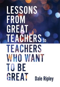 Lessons From Great Teachers to Teachers Who Want to Be Great by Dale Ripley; light purple and orange spots on a blurred background.