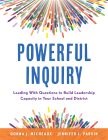 Powerful Inquiry: Leading With Questions to Build Leadership Capacity in Your School and District by Donna J. Micheaux and Jennifer L. Parvin featuring colorful radial patterns on the top and bottom of the cover.